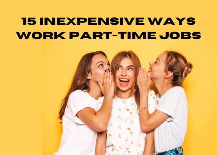 15 Inexpensive Ways Work Part-Time Jobs